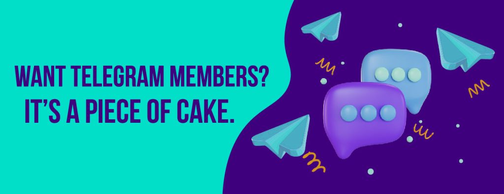 want telegram members? its a pice of cake